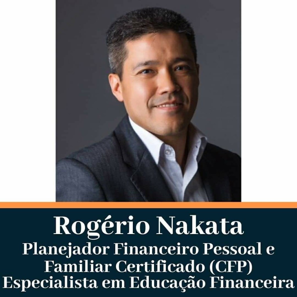 Rogério Nakata — Planejador Financeiro Pessoal e Familiar Certificado (CFP), especialista em Educação Financeira